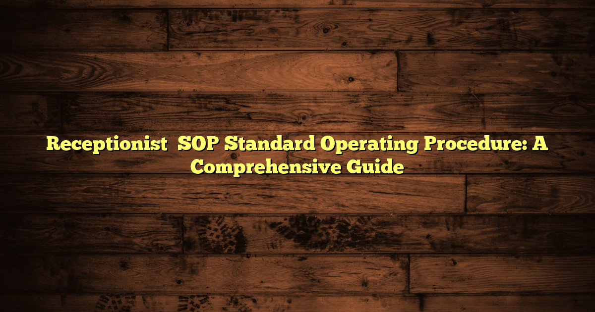 Receptionist  SOP Standard Operating Procedure: A Comprehensive Guide